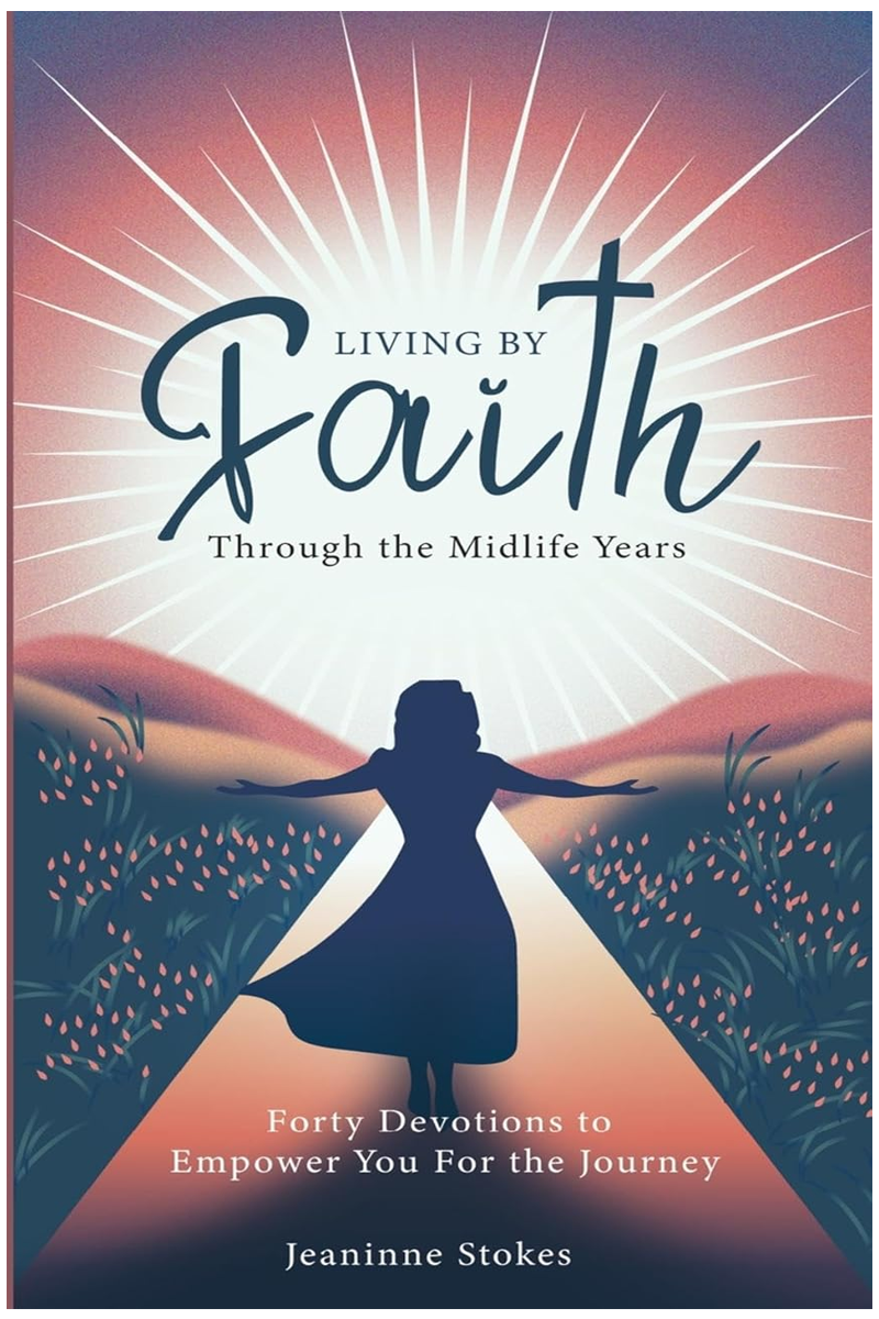 Living by Faith Through the Midlife Years: Forty Devotions to Empower You For the Journey